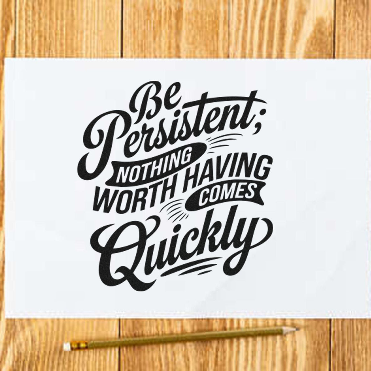 Be Persistent Nothing Quickly Stamp – Slim Pre-Inked imprint stamped in black ink. Be Persistent NOTHING WORTH HAVING COMES Quickly appears in mixed lettering with small banners.