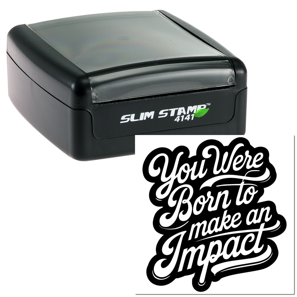 Black Slim Stamp 4141 self-inking stamp with gray top and custom black-and-white seal reading You Were Born to make an Impact.