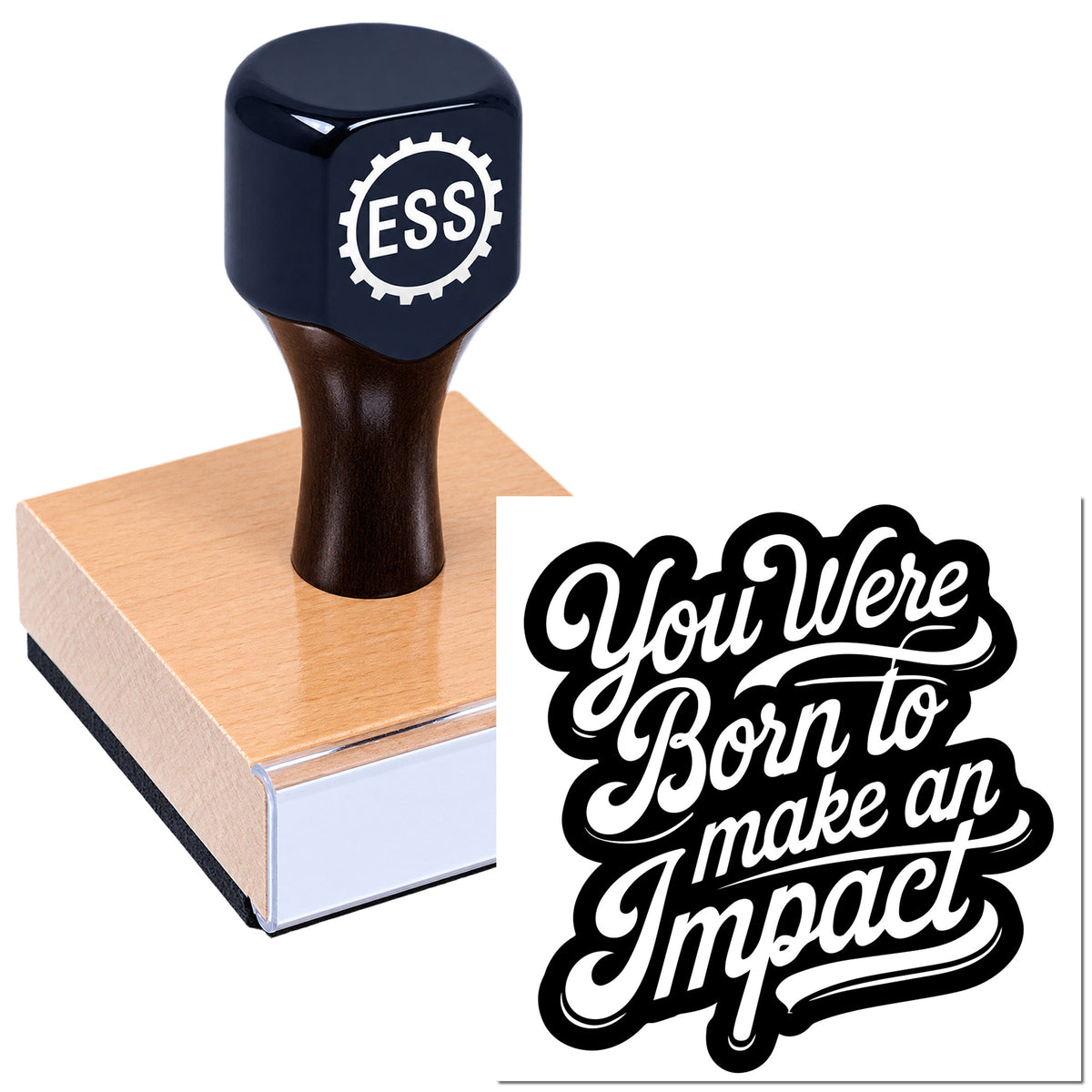 Black ESS rubber stamp and seal on brown base, displaying "You Were Born to make an Impact" in white script.