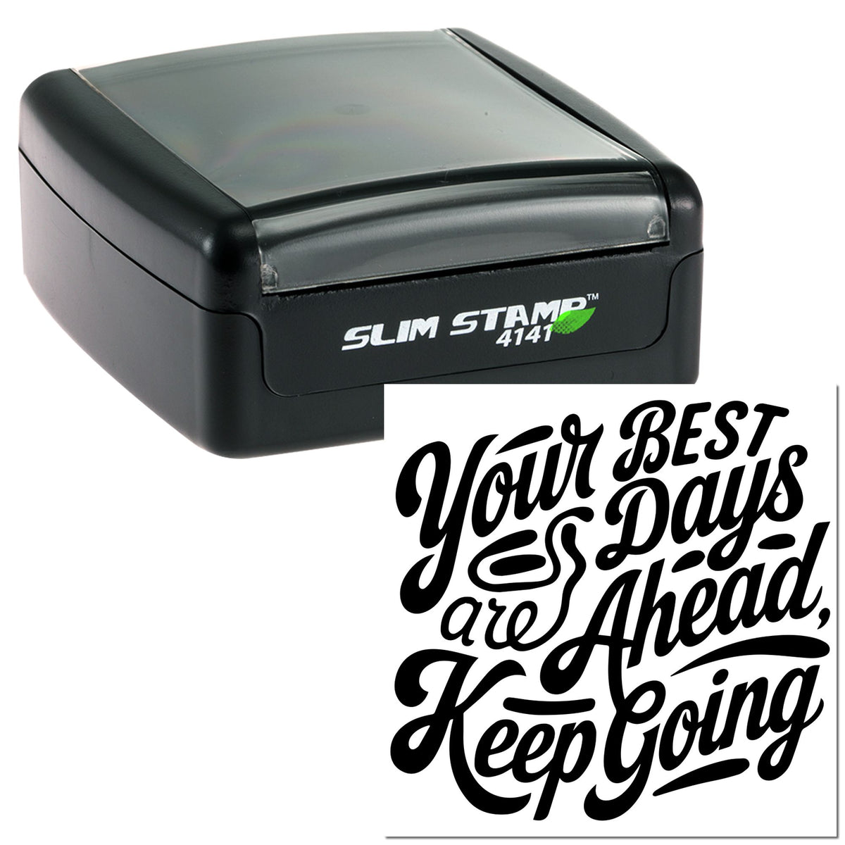 Black self-inking slim stamp 4141 with custom seal reading Your Best Days are Ahead, Keep Going in bold black script.