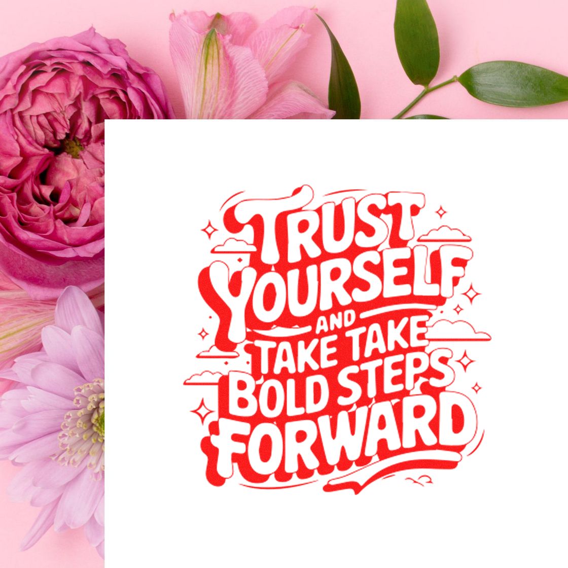 Red motivational stamp seal with white lettering reading Trust Yourself and Take Bold Steps Forward, on a pink floral background.
