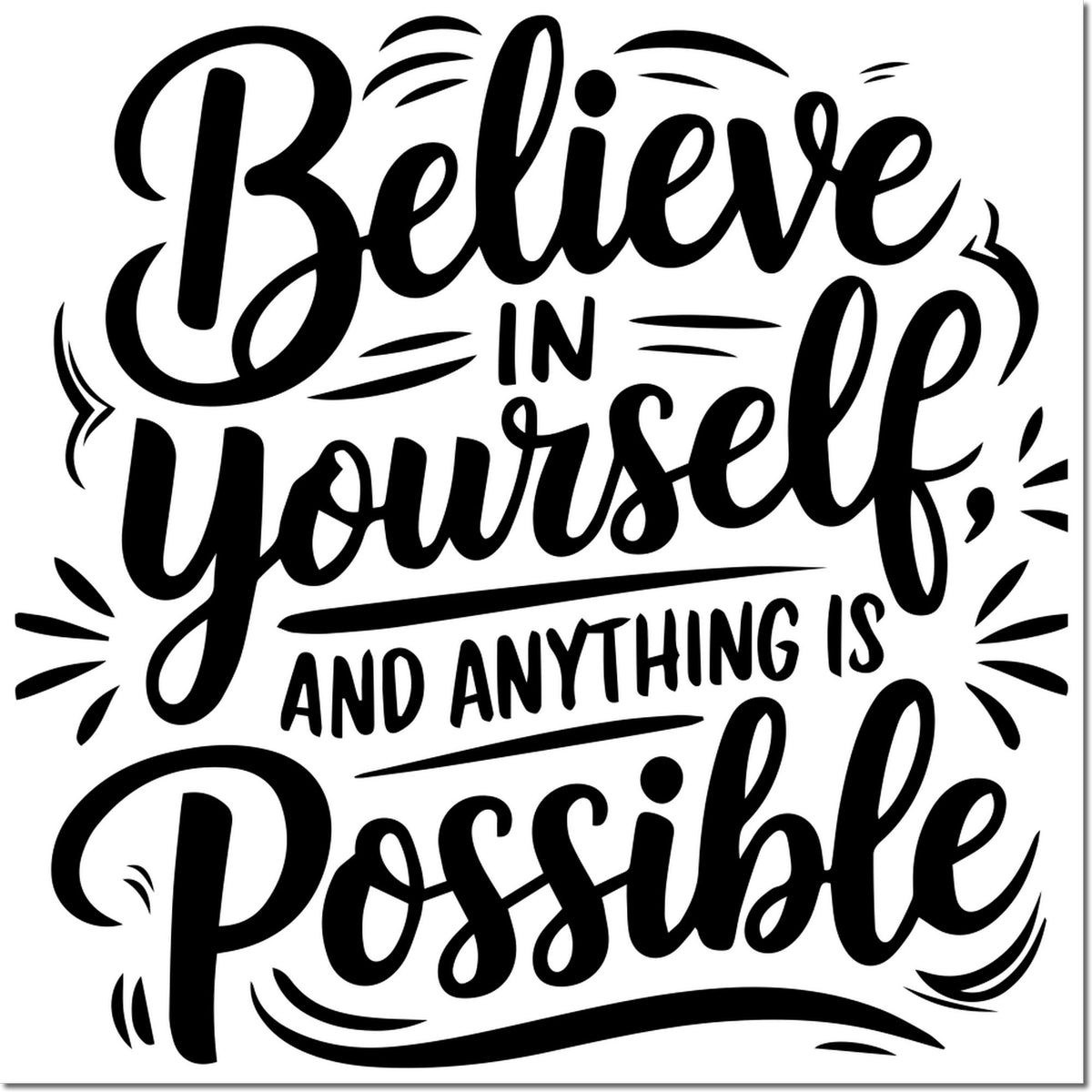 Black decorative stamp seal with cursive quote Believe in yourself, and anything is possible on white background.