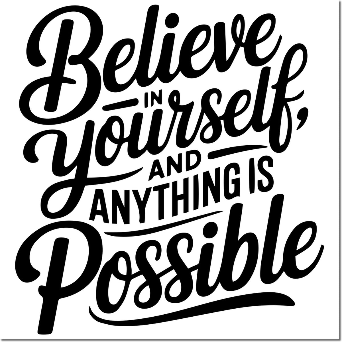 Black script quote stamp and seal: Believe in yourself and anything is possible on white background.