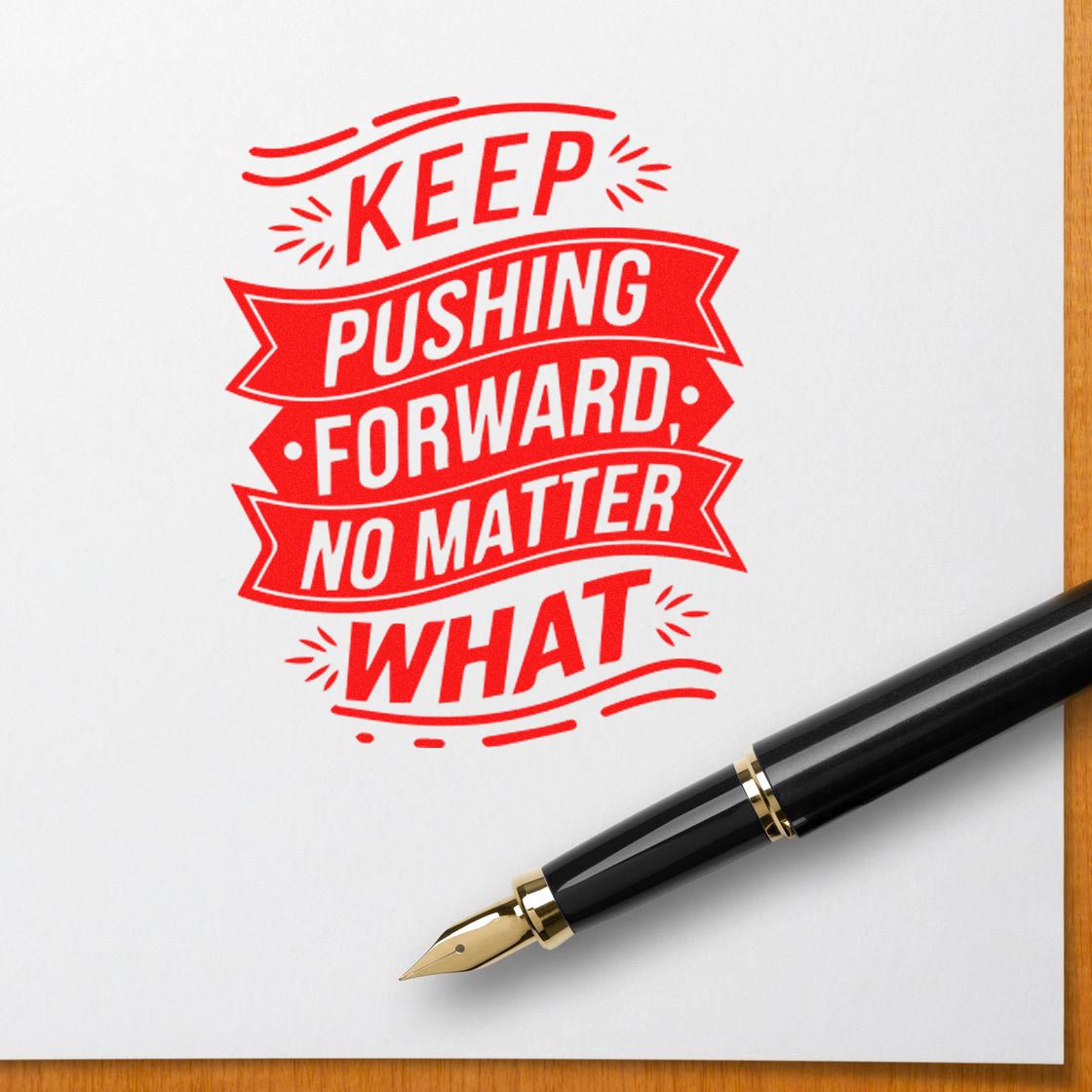 Red motivational stamp seal reading Keep Pushing Forward, No Matter What with black-and-gold fountain pen on white paper.