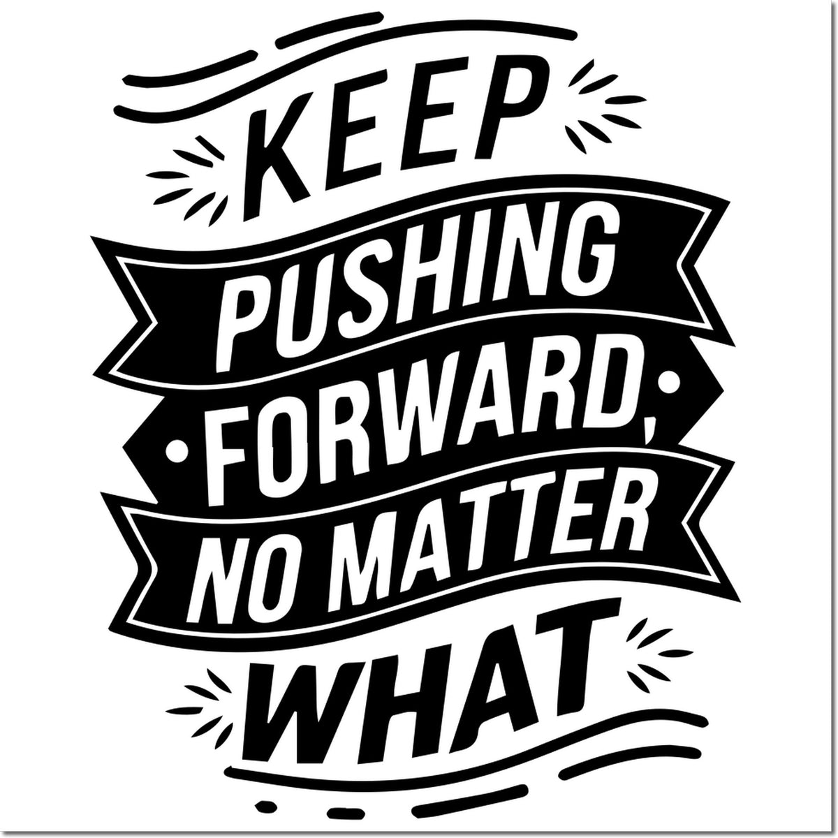 Black-and-white motivational stamp seal with bold ribbon text: Keep pushing forward no matter what.