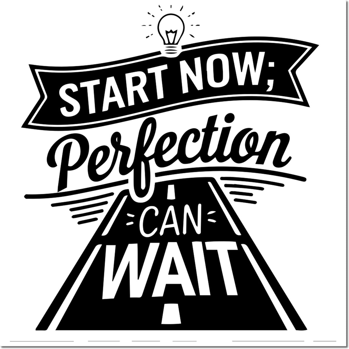 Black and white stamp seal design with lightbulb, road graphic, and Start Now; Perfection Can Wait text.