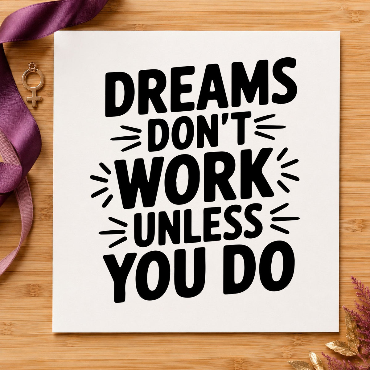 Dreams Do Not Work rubber stamp printed in black ink, ready for radiating accent cards and similar paper crafts.