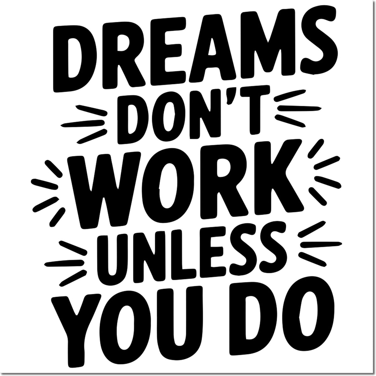 Black motivational stamp seal with bold text, Dreams dont work unless you do, on a white background.