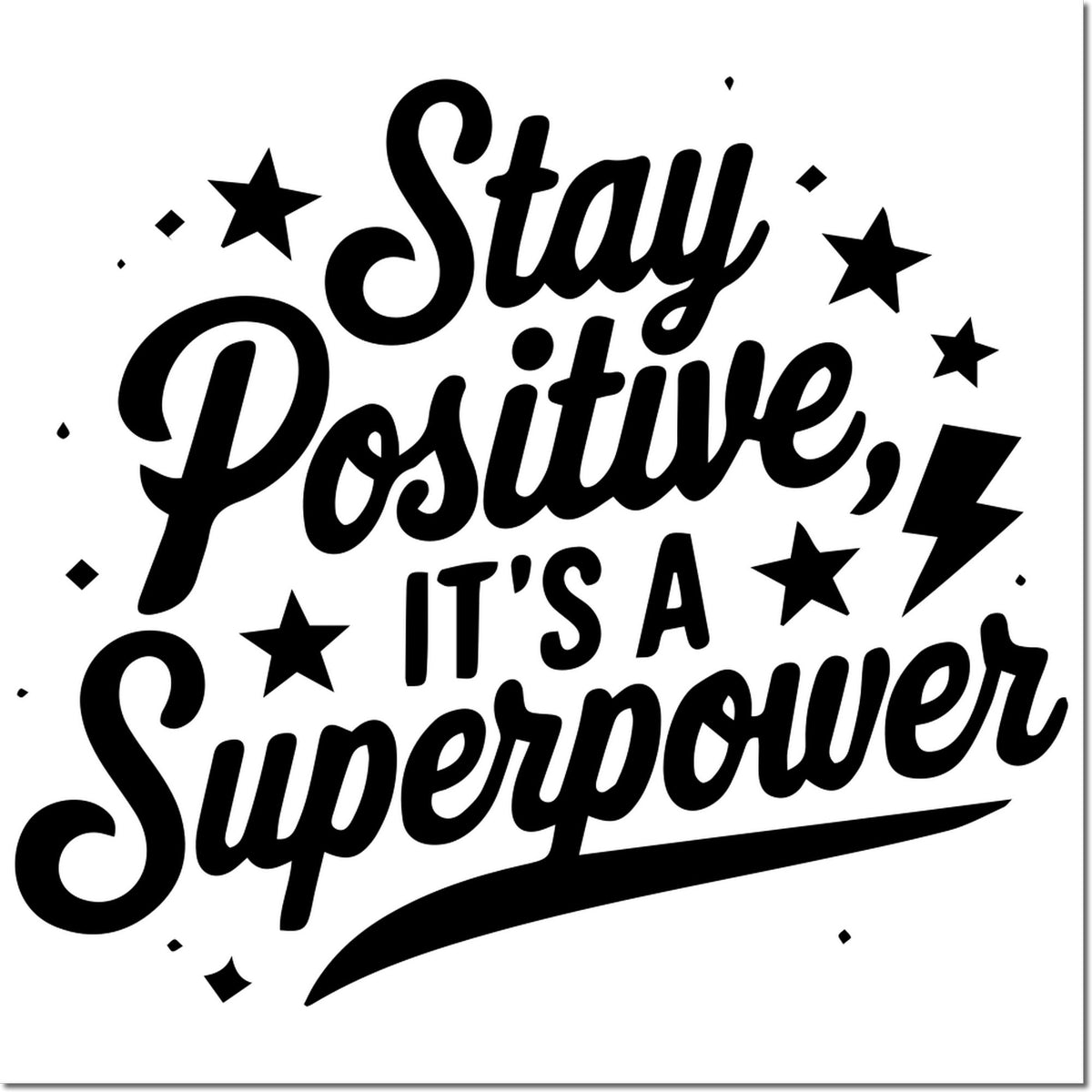 Black rubber stamp seal with handwritten text Stay Positive, Its a Superpower and stars on a white background.