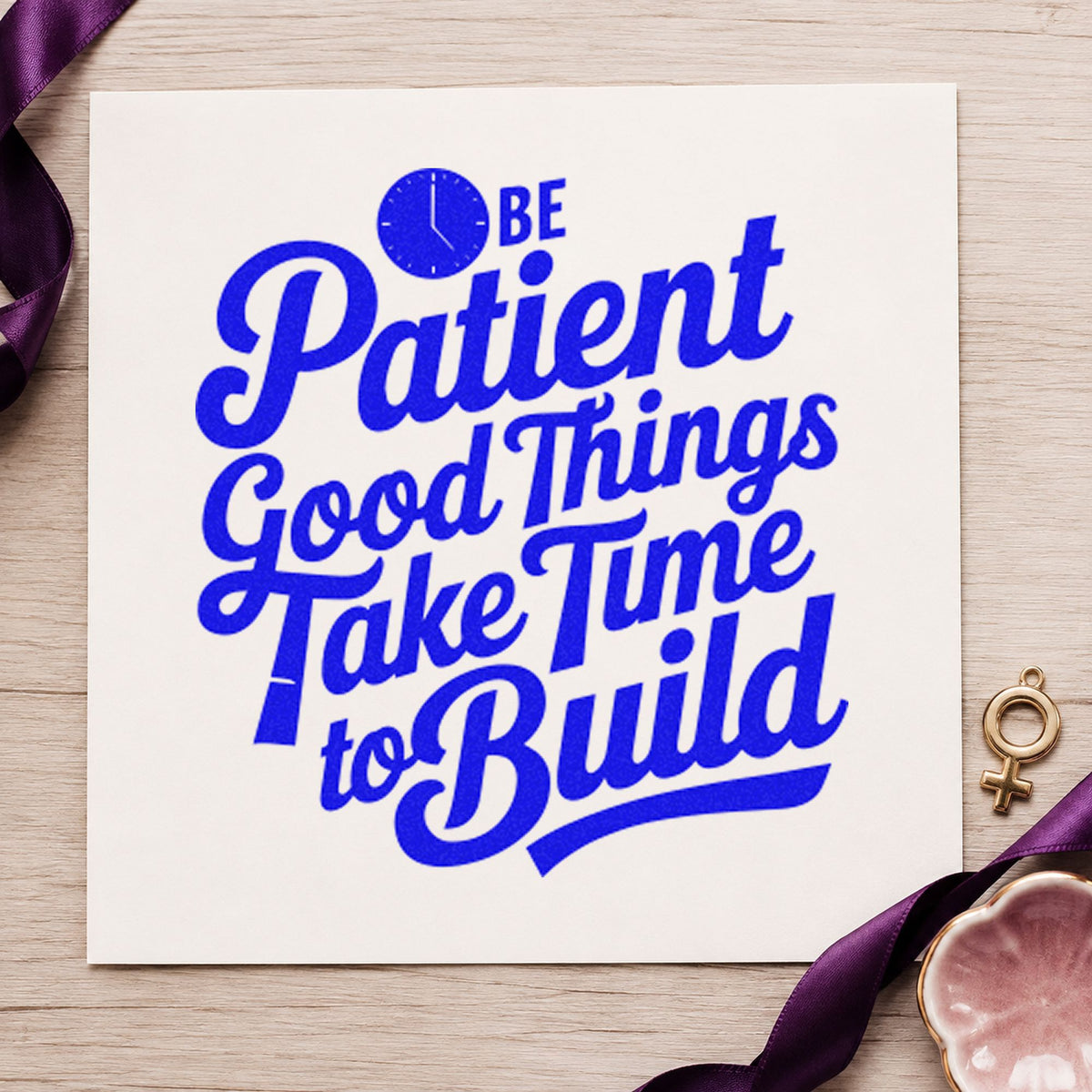Be Patient Good Things craft stamp in blue ink on cardstock, an easy option for work cloth printing.