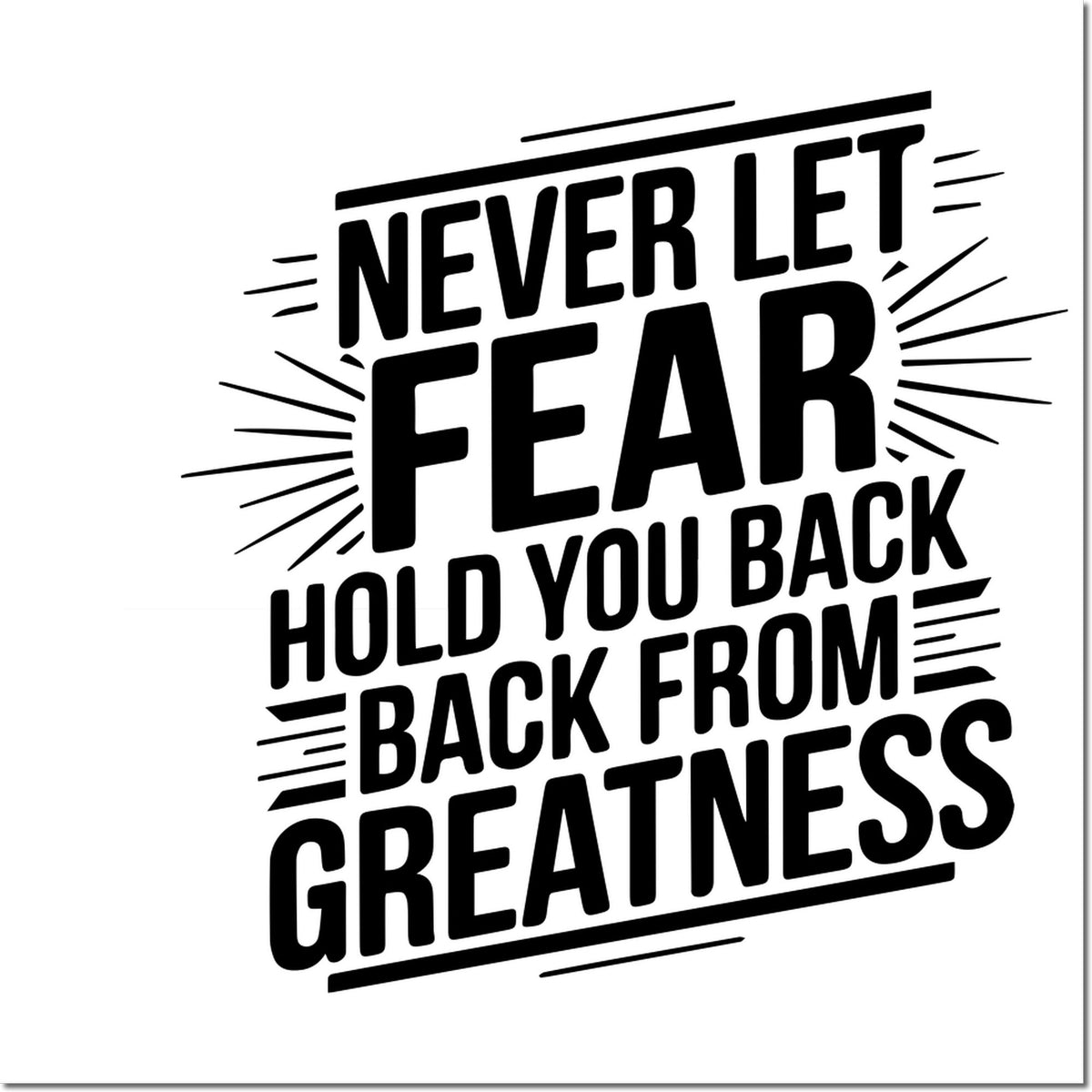 Black motivational stamp seal with bold slanted text: Never let fear hold you back from greatness.