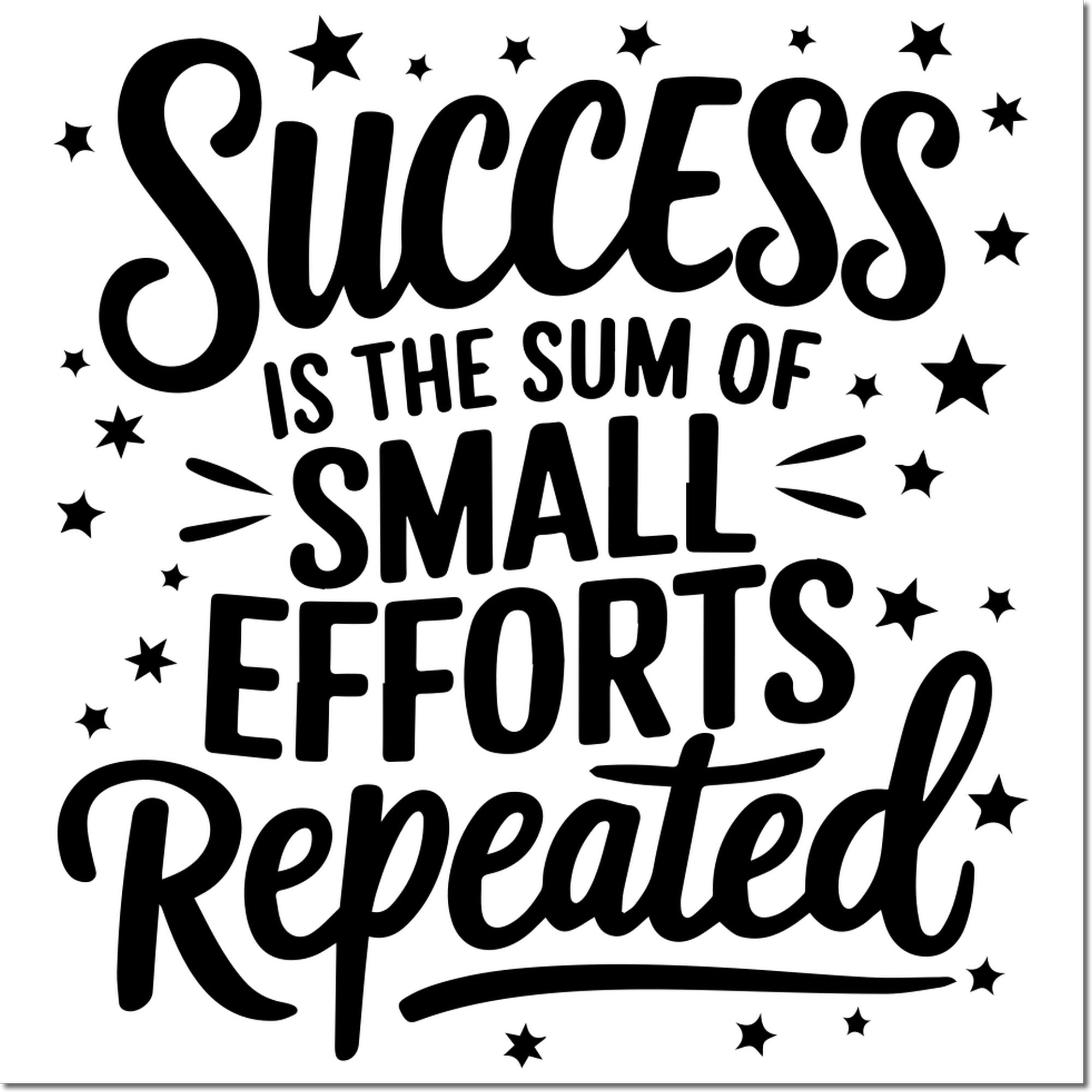 Black motivational stamp reading Success is the sum of small efforts repeated, with black star accents on a white background.