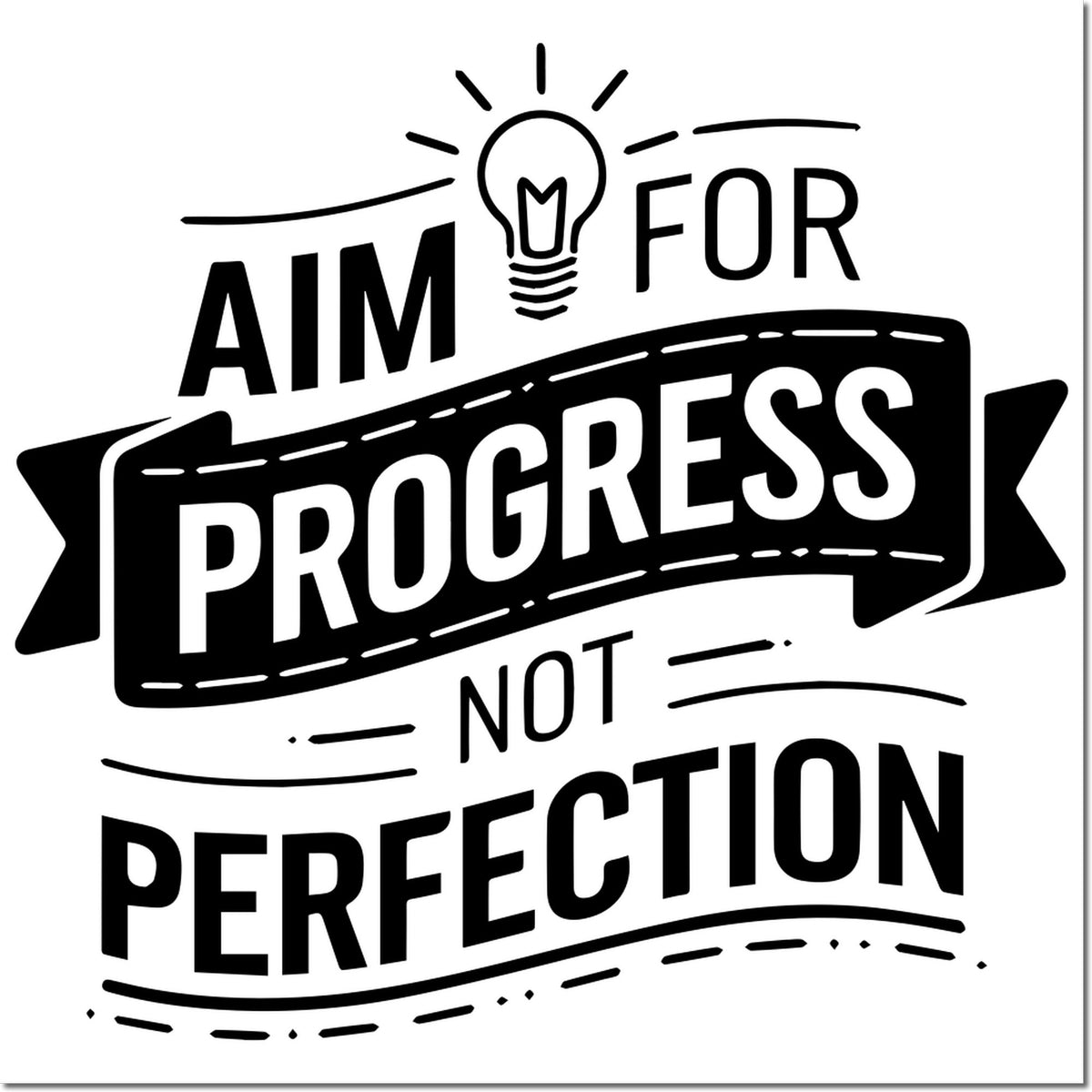 Black and white motivational stamp design with lightbulb icon and bold text: Aim for progress, not perfection.