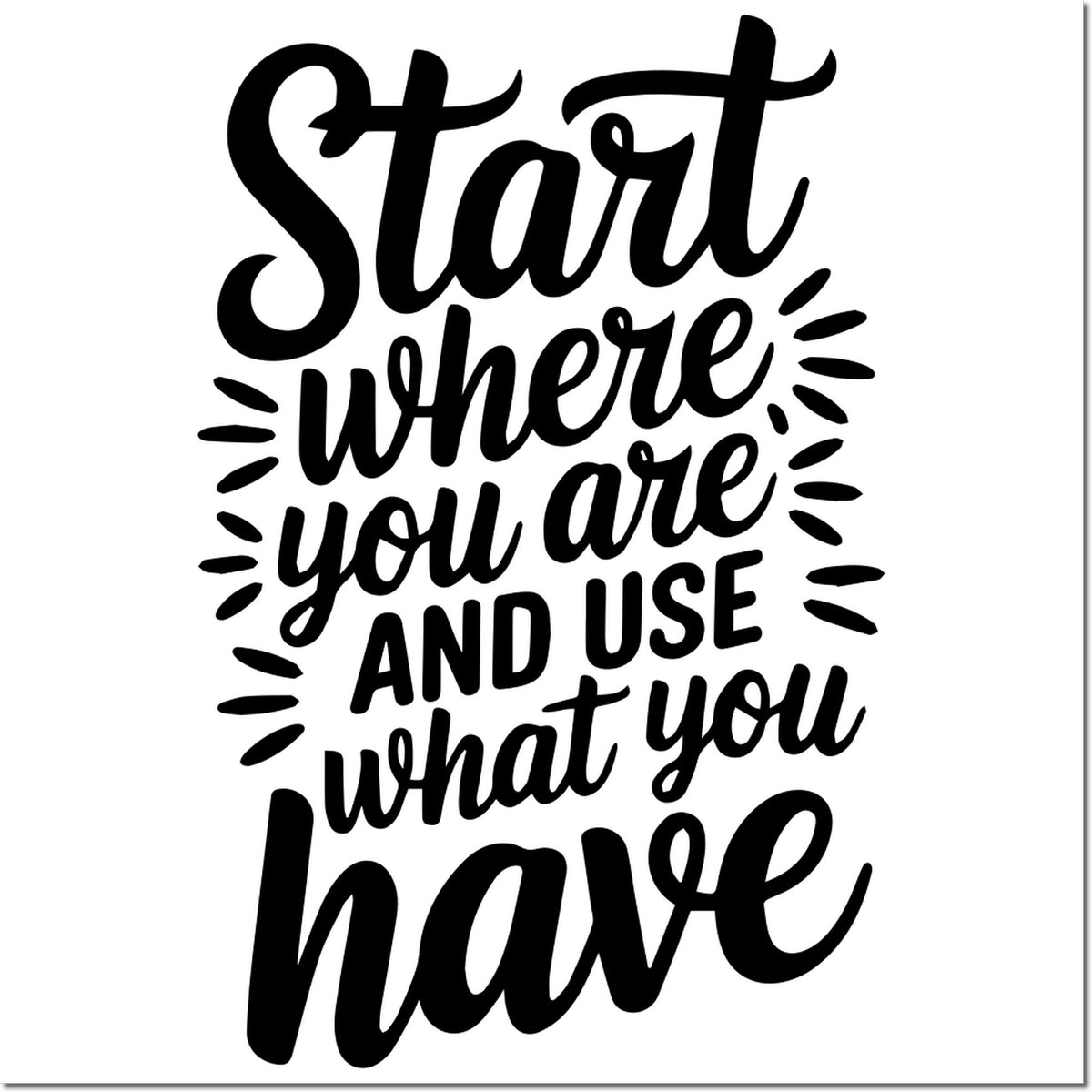 Black script stamp and seal design reading Start where you are, use what you have on a white background.