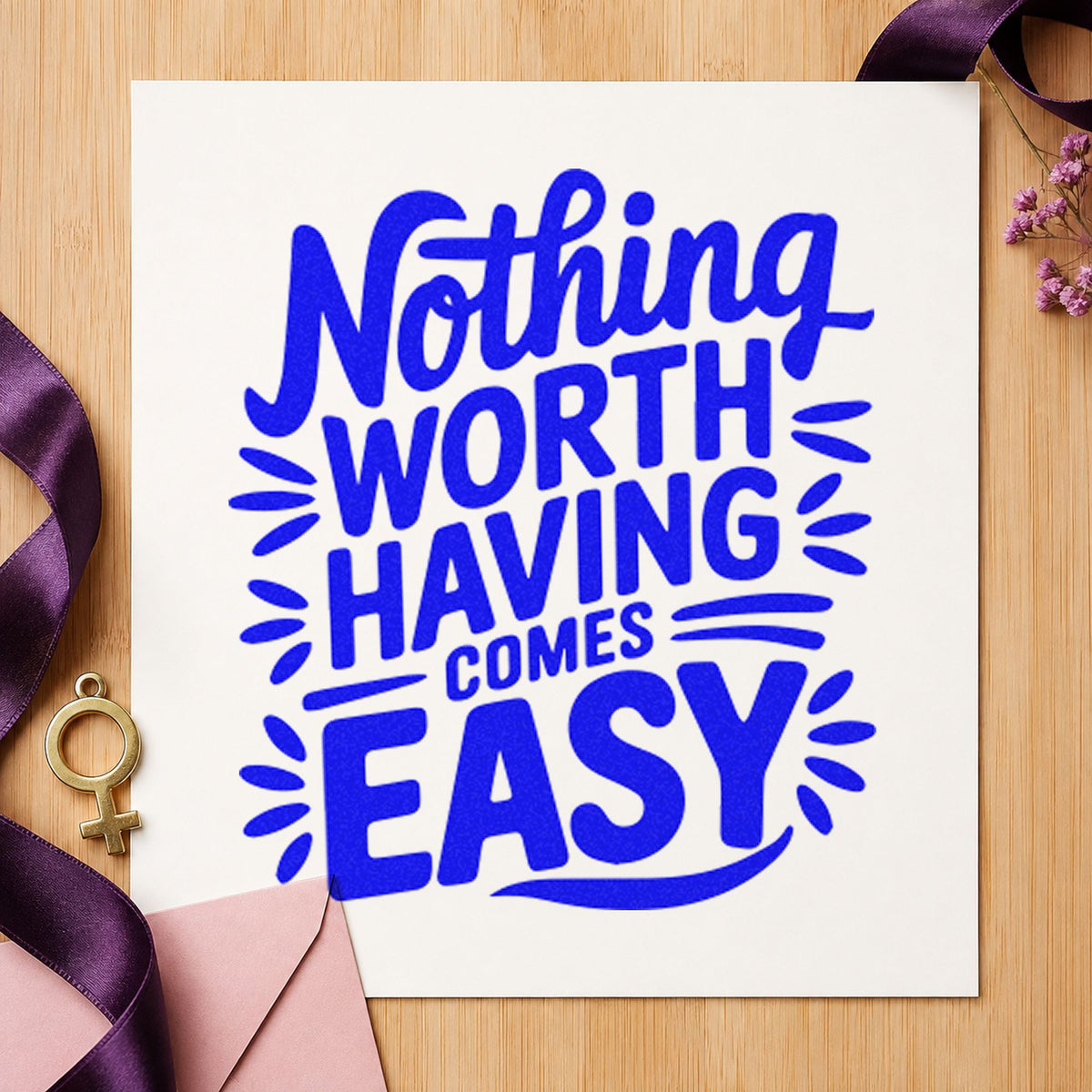 Nothing Worth Having Easy craft stamp imprinted in blue ink on paper, a design suited to framed yard trailer.