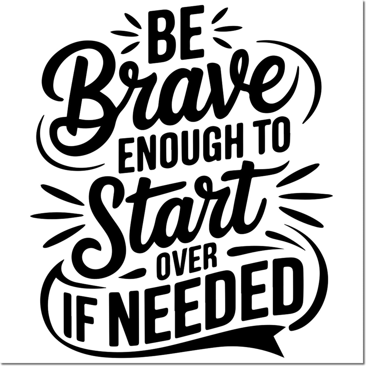 Black motivational rubber stamp seal reading Be Brave Enough to Start Over If Needed with bold script and burst accents.