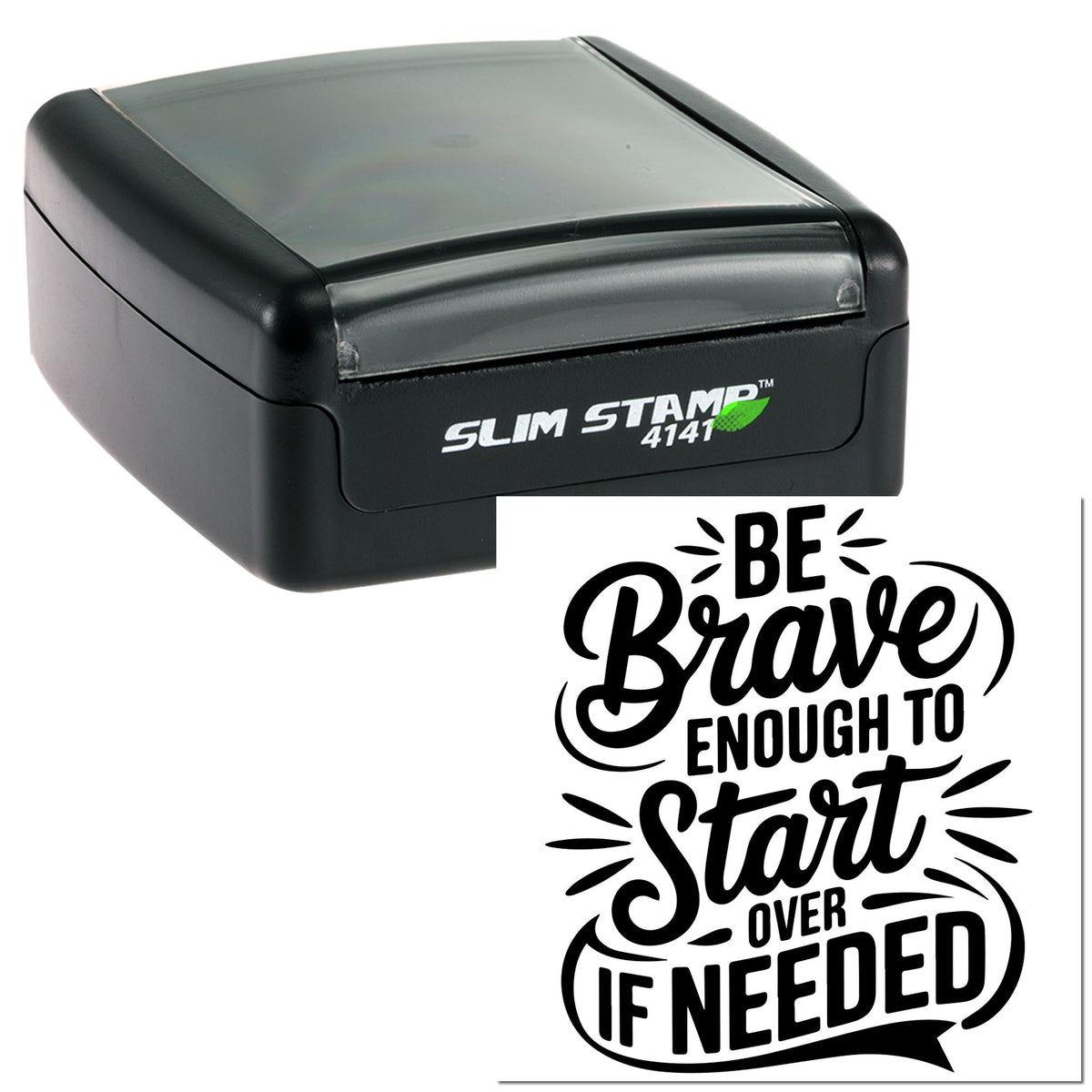 Black self-inking Slim Stamp 4141 with translucent gray cover and bold black Be Brave Enough to Start Over If Needed seal design.