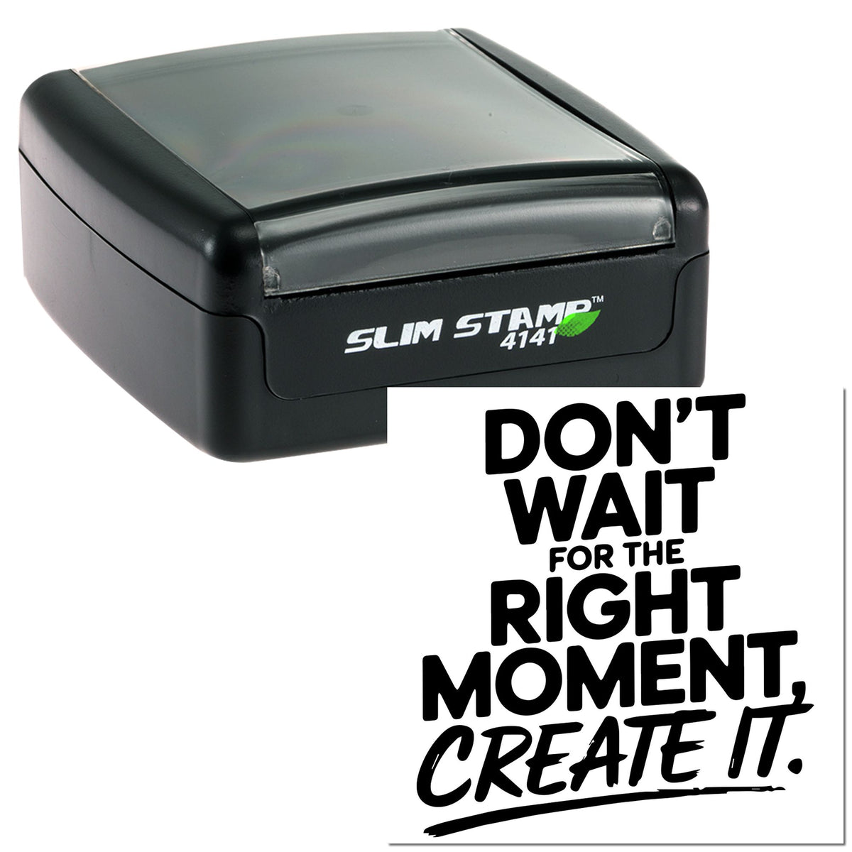Black Slim Stamp 4141 self-inking stamp with motivational seal text: Dont wait for the right moment, create it.