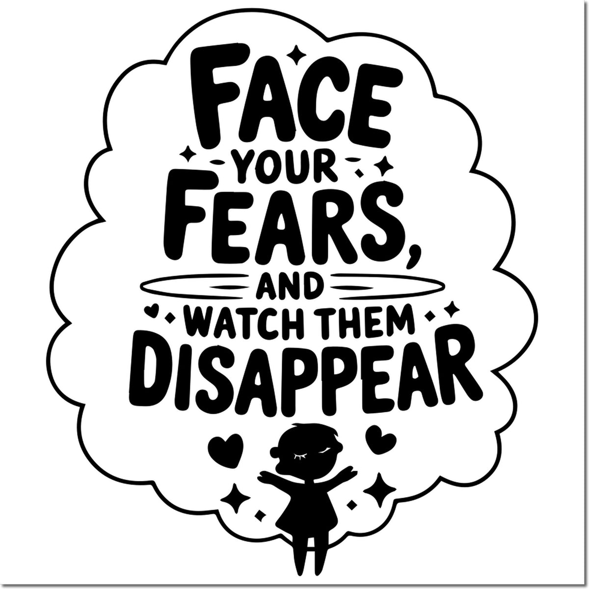 Black scalloped stamp seal with Face your fears, and watch them disappear text, hearts, sparkles, and small girl silhouette.
