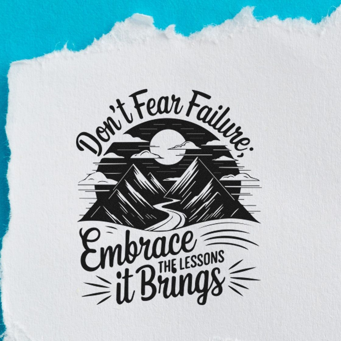Black motivational stamp/seal on white fabric, with mountains, moon, and text: Dont Fear Failure, Embrace it Brings Lessons.