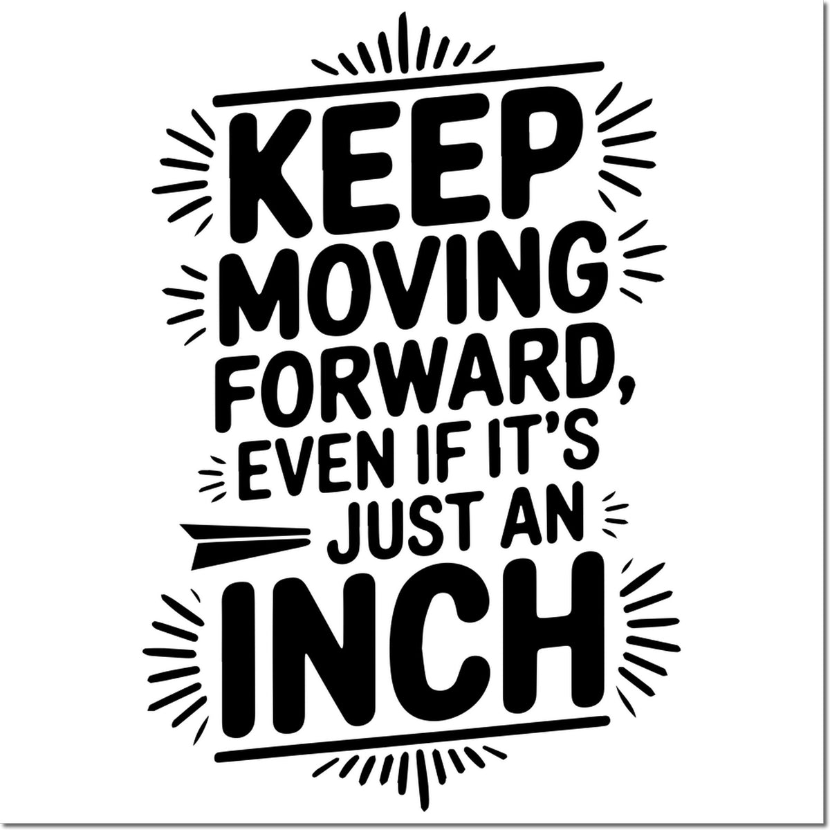 Black motivational stamp seal with bold text Keep Moving Forward, Even If Its Just an Inch on a white background.