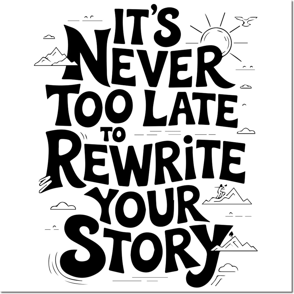 Black stamp and seal design with bold Its never too late to rewrite your story text, plus sun, clouds, and mountains.