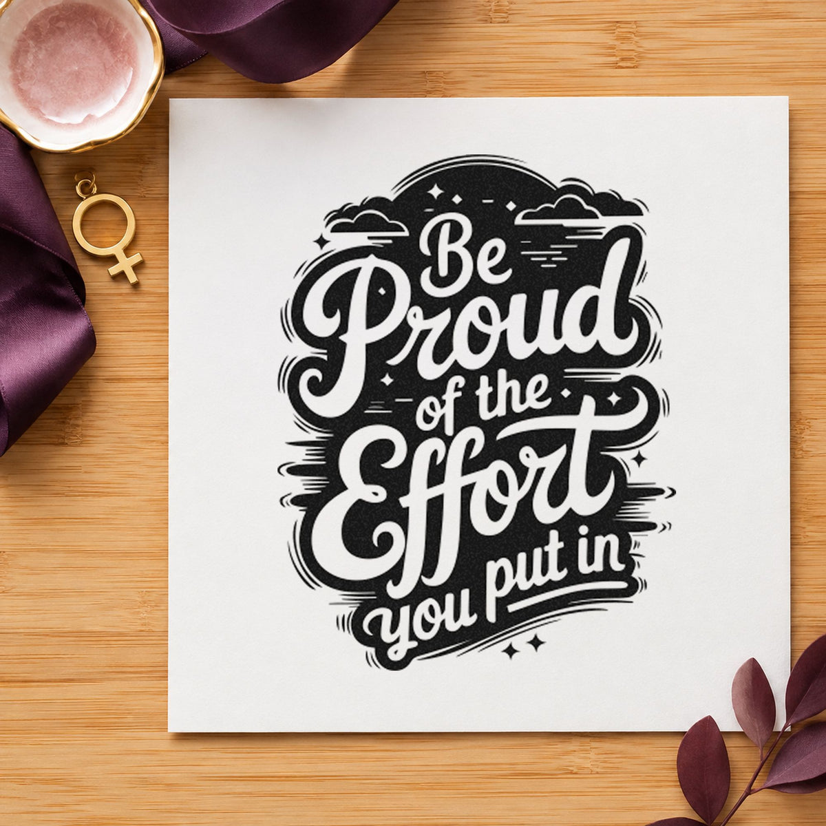 Be Proud Your Effort rubber stamp printed in black ink, ready for event order sheet and similar paper crafts.