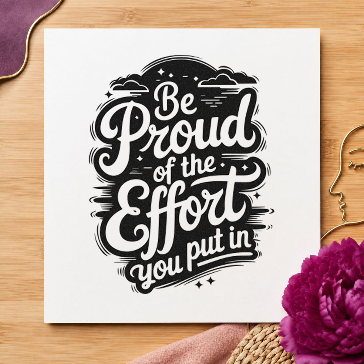 Be Proud Your Effort rubber stamp printed in black ink, ready for dark brush cards and similar paper crafts.