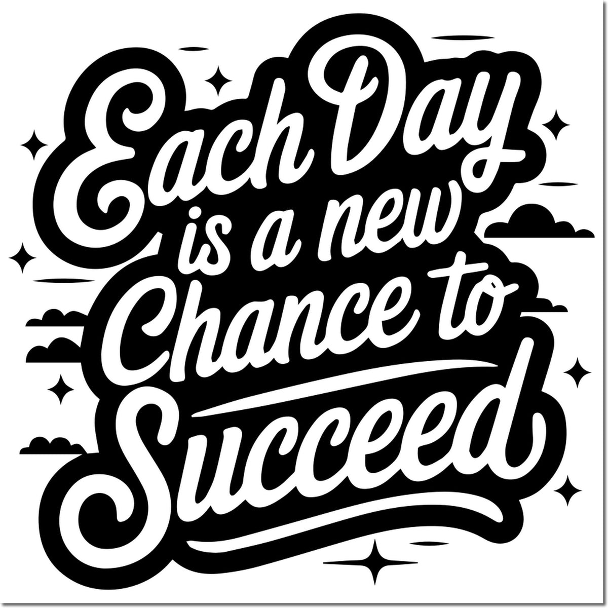 Black-and-white rubber stamp seal reading Each Day is a new Chance to Succeed, with bold script, stars, and clouds.