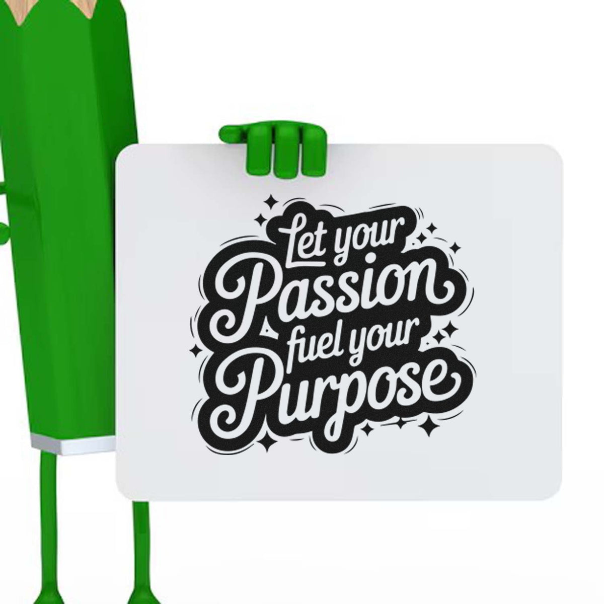 Green stamp and seal character holding a white sign with black Let your passion fuel your purpose lettering.