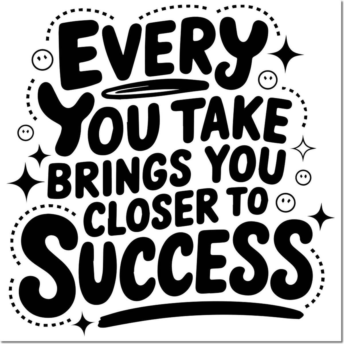 Black motivational stamp and seal with bold lettering, stars, and white background reading Every you take brings you closer to success.