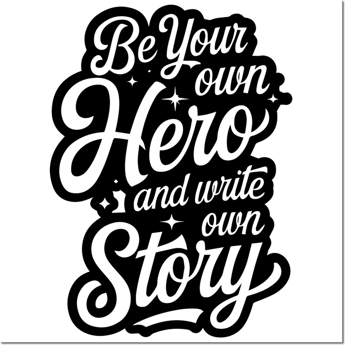 Black-and-white decorative stamp seal with script text: Be Your Own Hero and write your own Story.