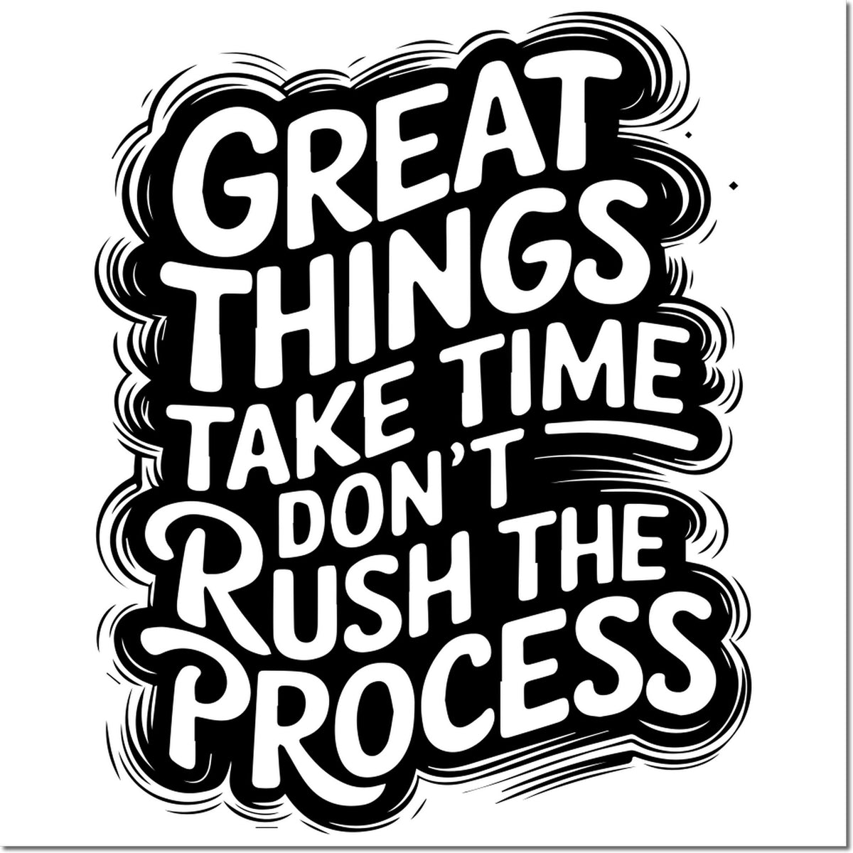 Black-and-white motivational stamp seal with bold text: Great things take time, dont rush the process.