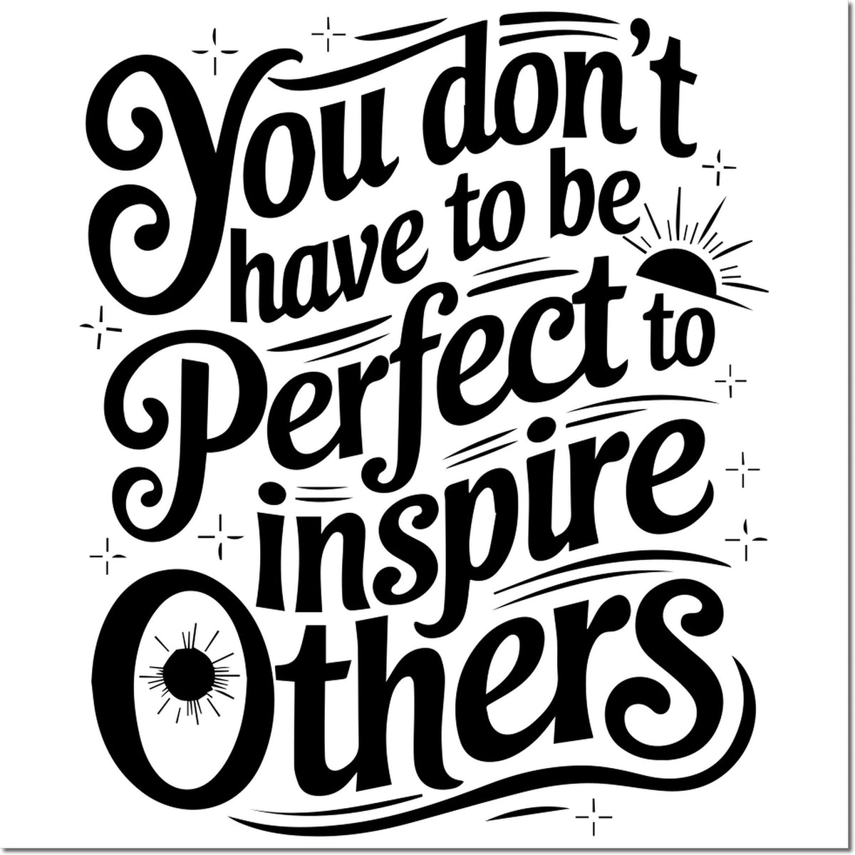 Black decorative stamp and seal design on white background with bold quote: You dont have to be perfect to inspire others.
