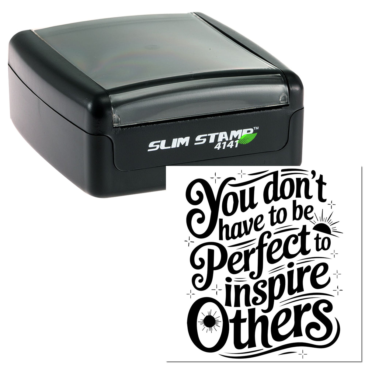 Black Slim Stamp 4141 self-inking stamp with bold seal impression reading You dont have to be perfect to inspire others.