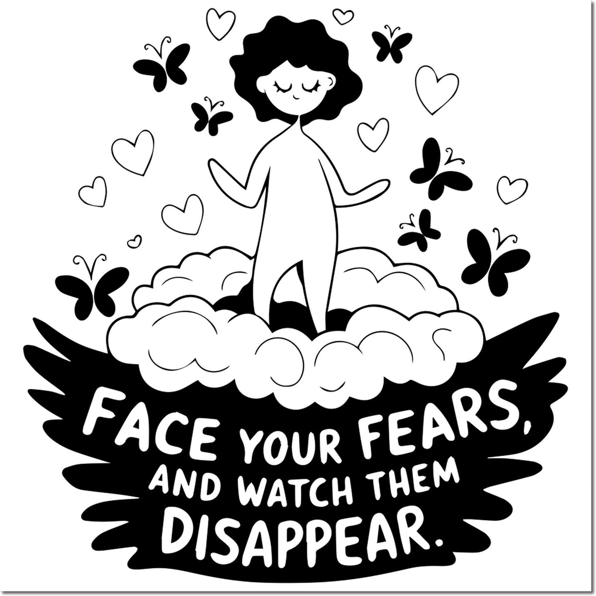 Black-and-white motivational stamp seal with a girl, butterflies and hearts, reading Face your fears and watch them disappear.