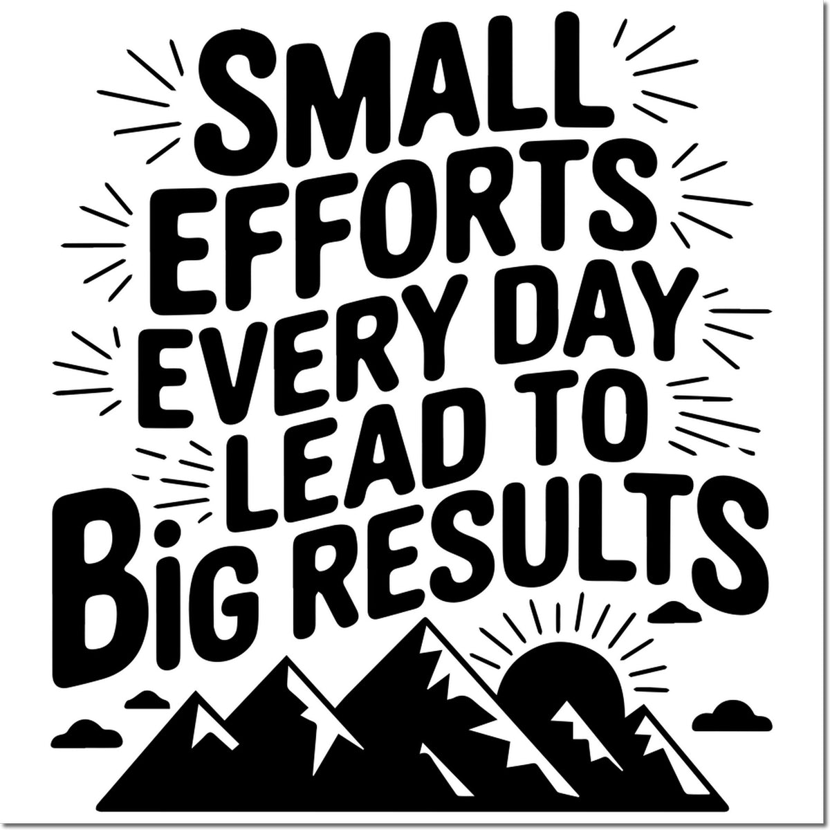 Black motivational stamp/seal design reading Small efforts every day lead to big results with mountains and sunburst.