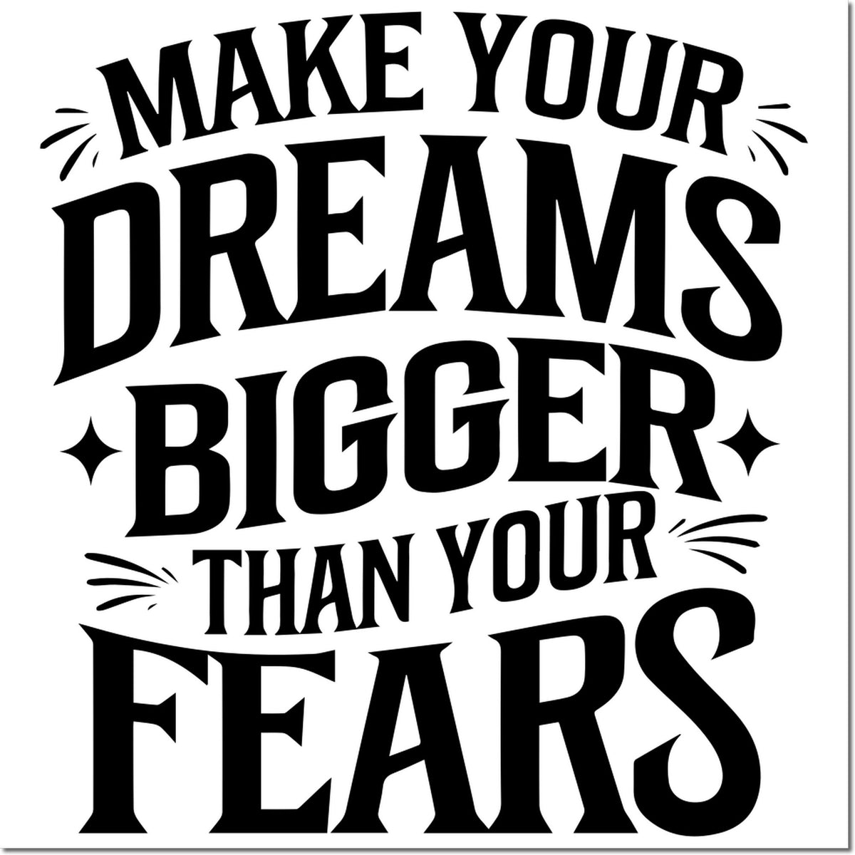 Black-and-white rubber stamp seal with arched bold text: Make Your Dreams Bigger Than Your Fears.