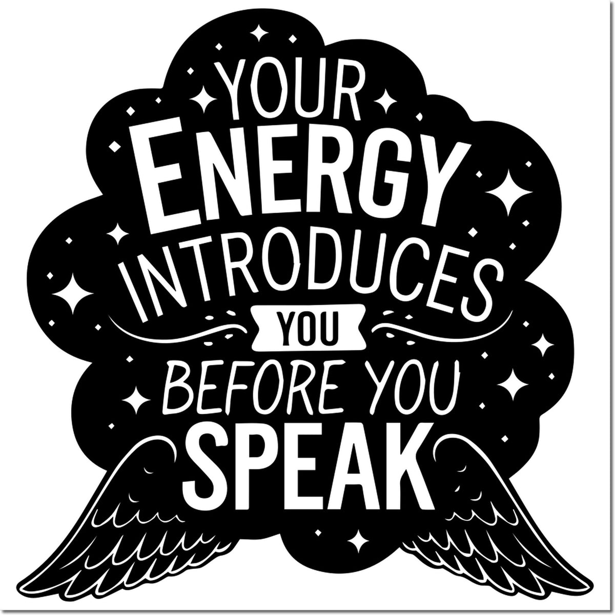 Black custom stamp seal in black and white with quote, Your energy introduces you before you speak, plus sparkles and wings.