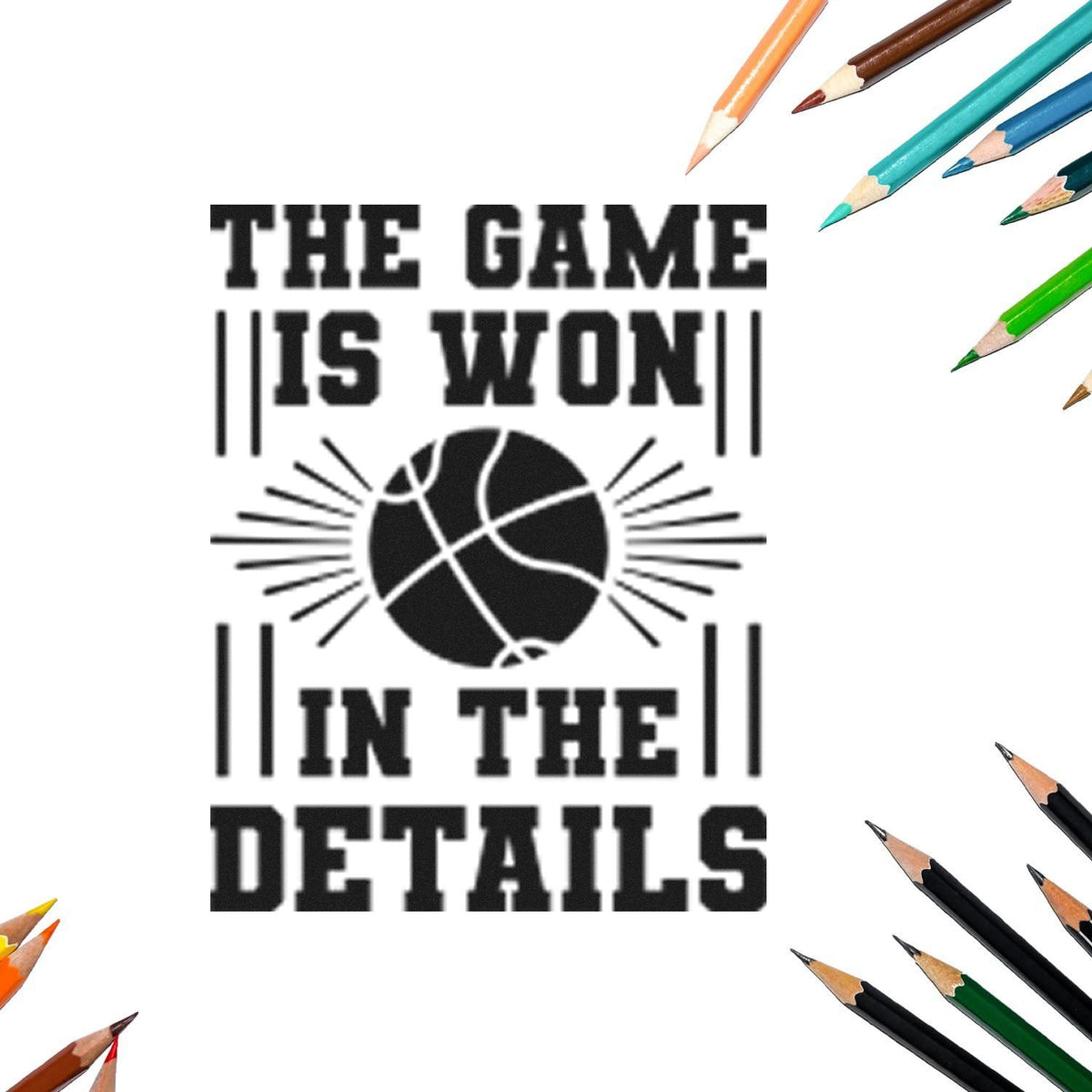 Black stamp-style basketball seal reading The game is won in the details, surrounded by colorful pencils on white.