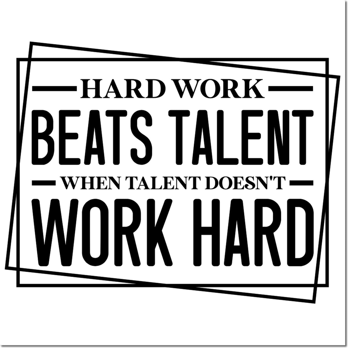 Black motivational stamp seal with bold text, Hard Work Beats Talent When Talent Doesnt Work Hard, on white background.