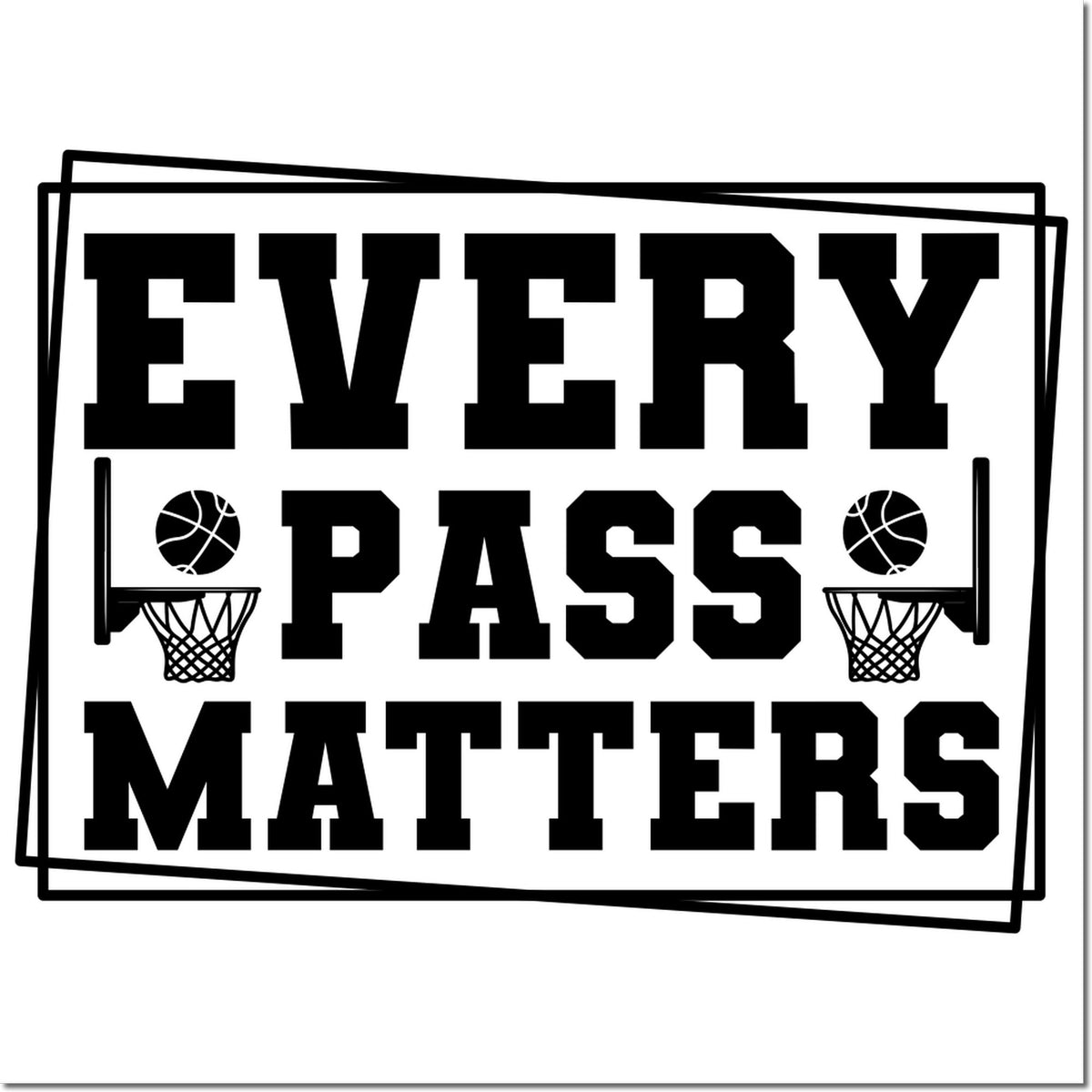 Black basketball stamp design reading Every Pass Matters with hoops, basketball icons, and layered frame.