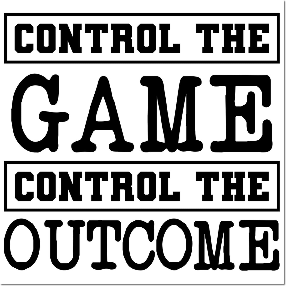 Black stamp and seal designs reading CONTROL THE GAME and OUTCOME in bold block and western-style lettering on white.