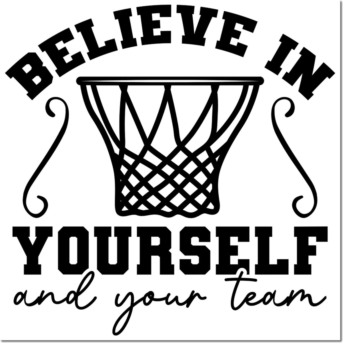 Black-and-white basketball stamp design with hoop and bold text: Believe in yourself and your team.
