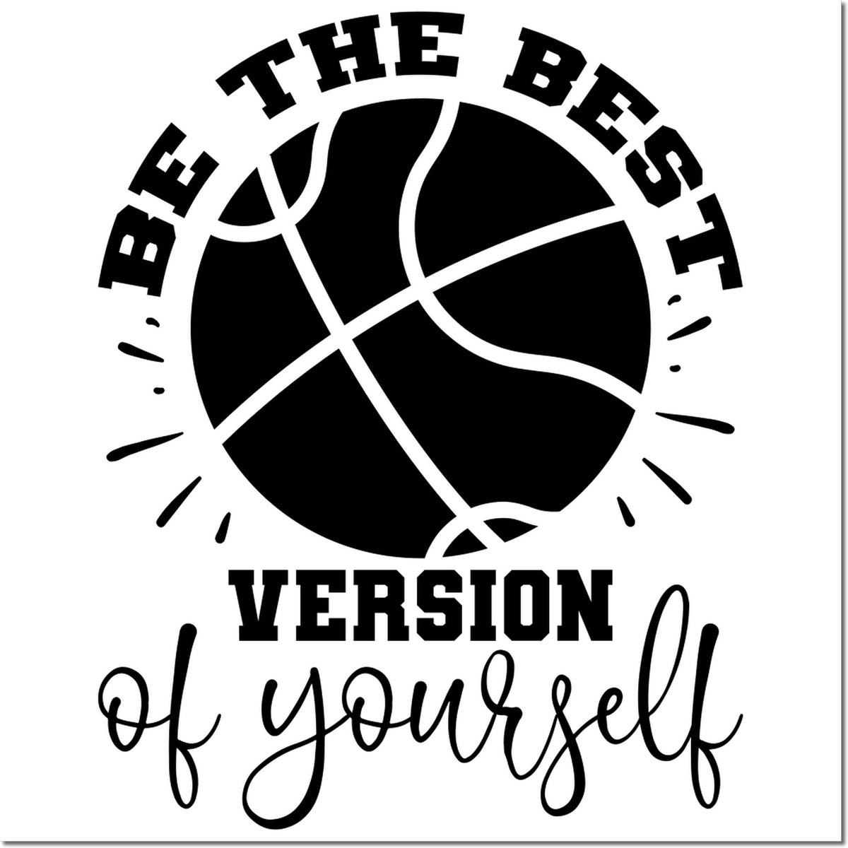 Black basketball stamp seal with THE BEST VERSION of yourself in bold and script on a white background.