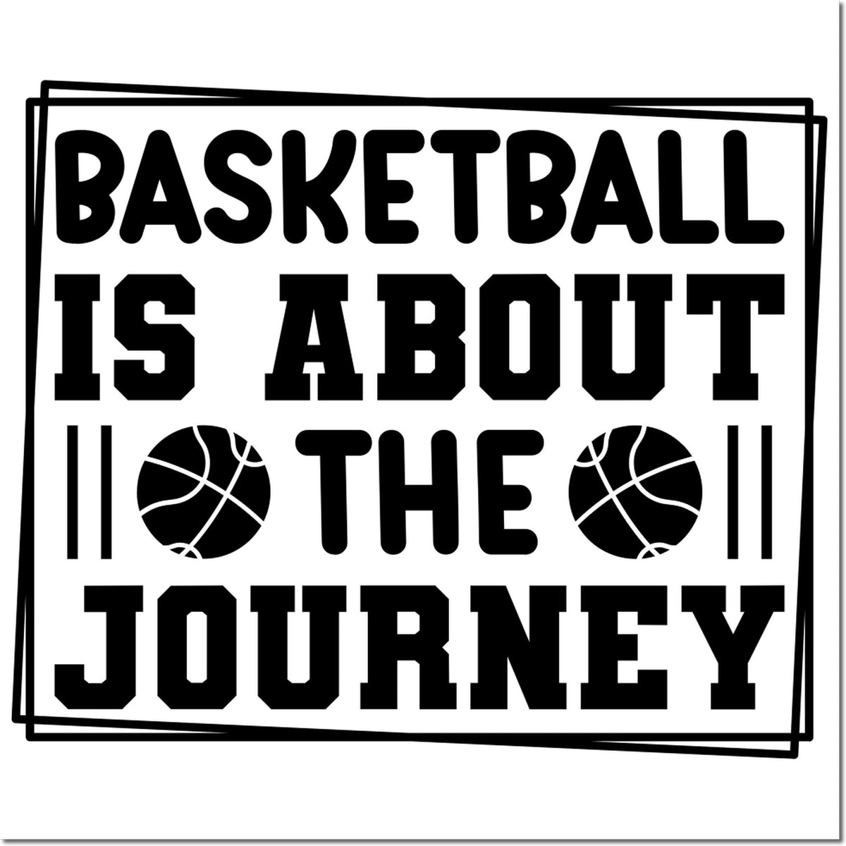 Black basketball stamp design with double border and text Basketball is about the journey on white background.