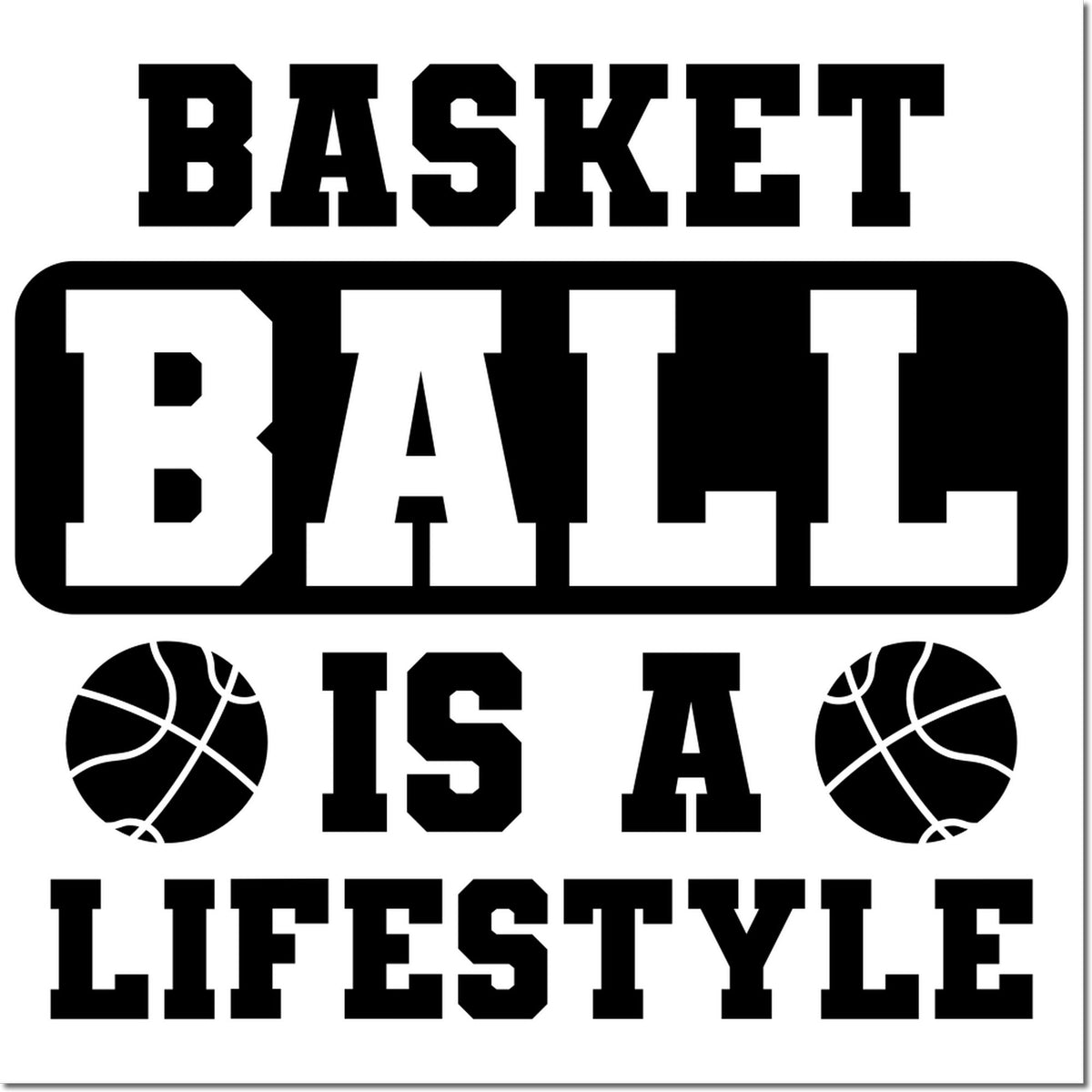 Black-and-white basketball stamp/seal design reading BASKET BALL IS A LIFESTYLE with bold block letters and basketball icons.