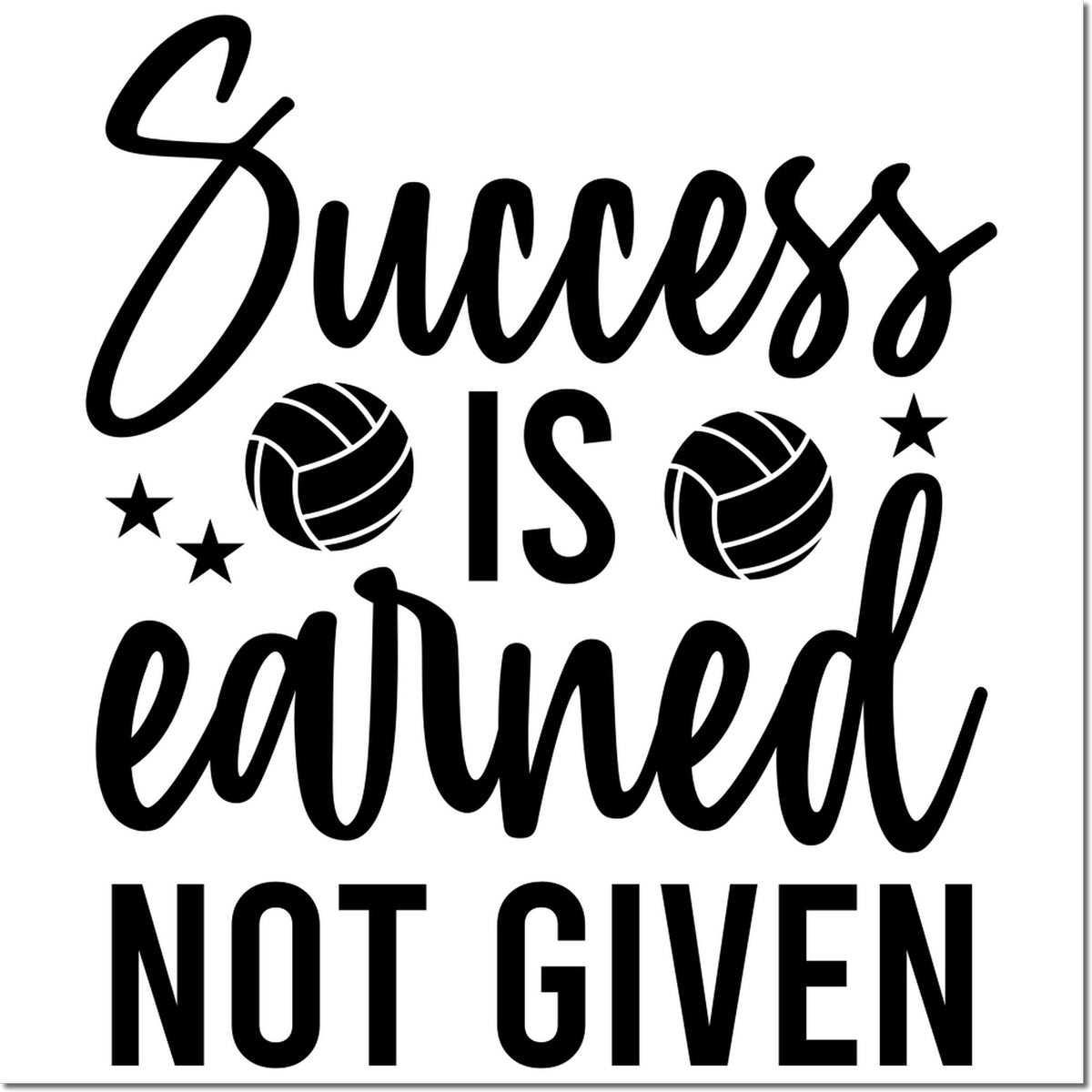 Black motivational stamp and seal design reading Success is earned, not given, with volleyballs, stars, and bold lettering on white.