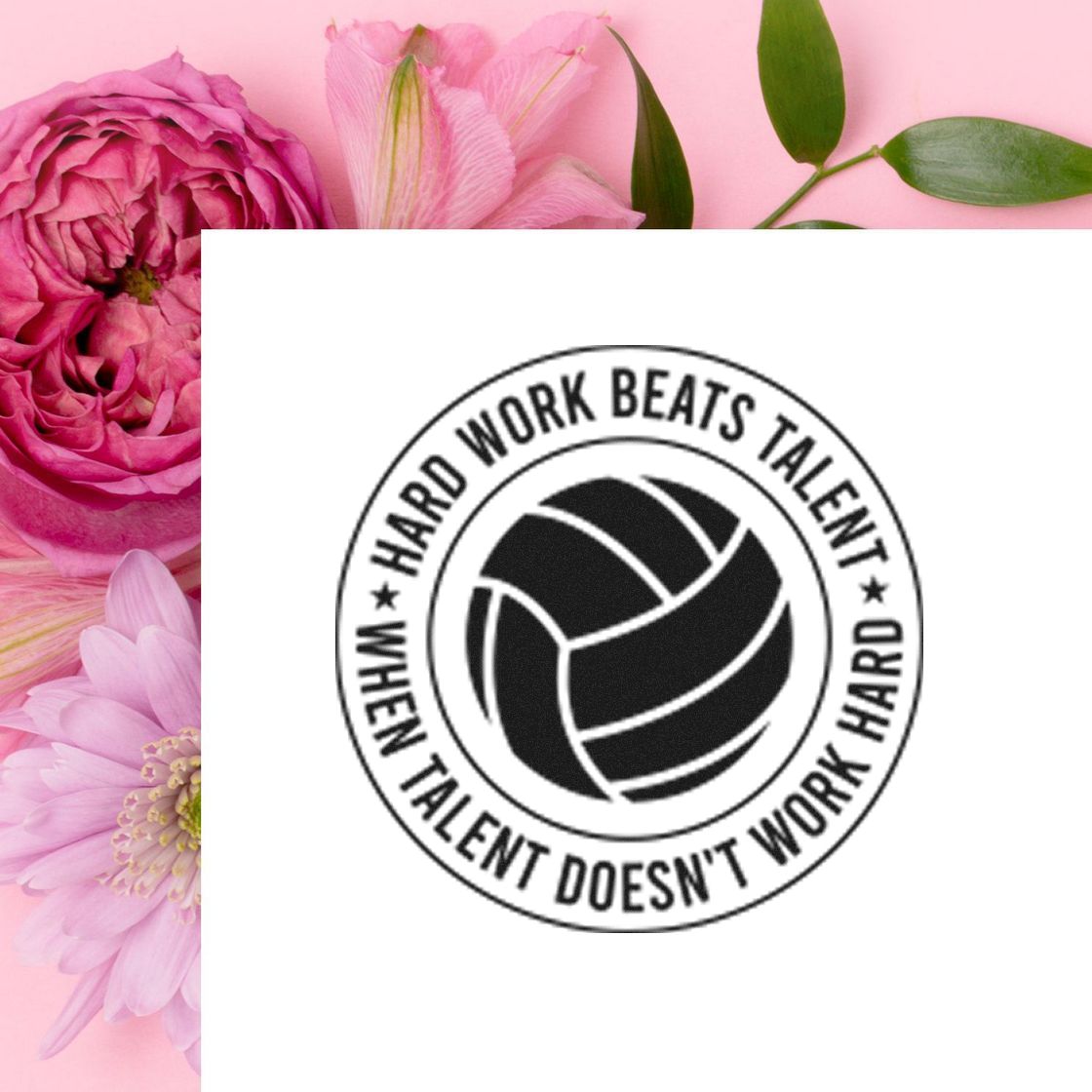 Black circular stamp/seal with volleyball icon and Hard work beats talent slogan on white, over pink floral background.
