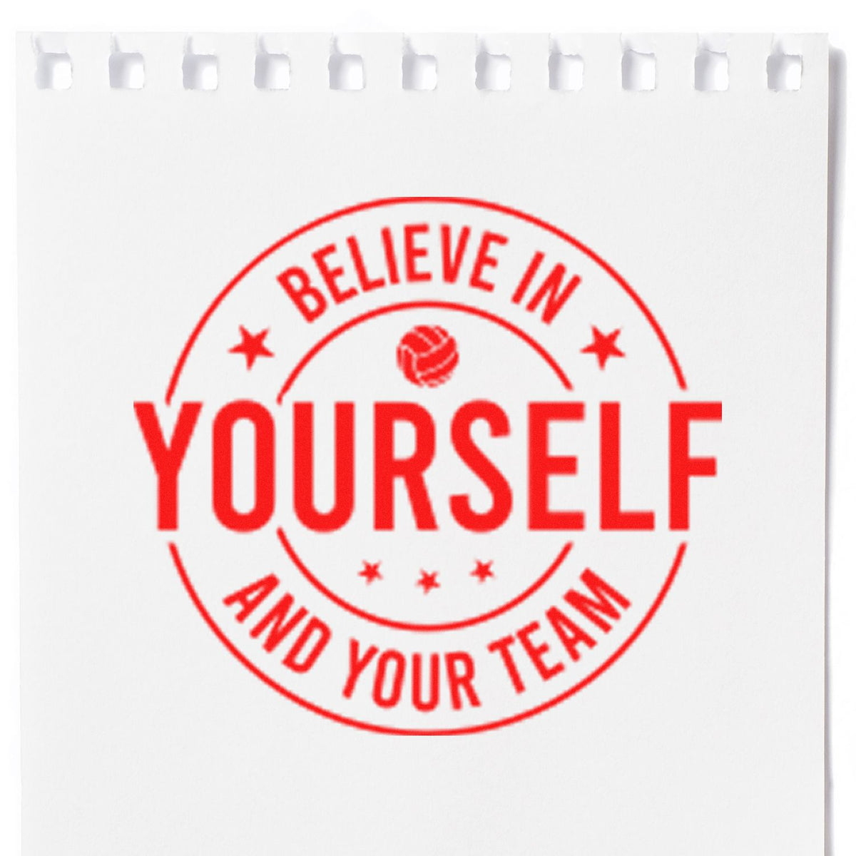 Red rubber stamp seal with Believe in Yourself and Your Team in bold red on white paper.